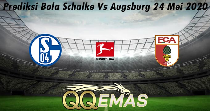 Prediksi Bola Schalke Vs Augsburg 24 Mei 2020