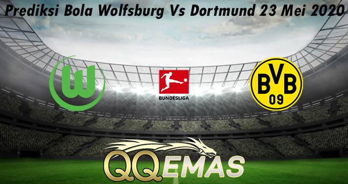 Prediksi Bola Wolfsburg Vs Dortmund 23 Mei 2020