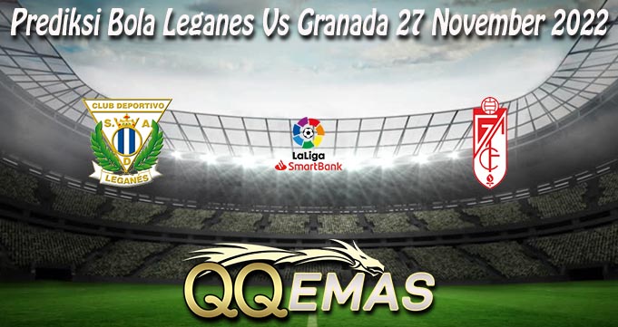 Prediksi Bola Leganes Vs Granada 27 November 2022