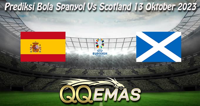 Prediksi Bola Spanyol Vs Scotland 13 Oktober 2023