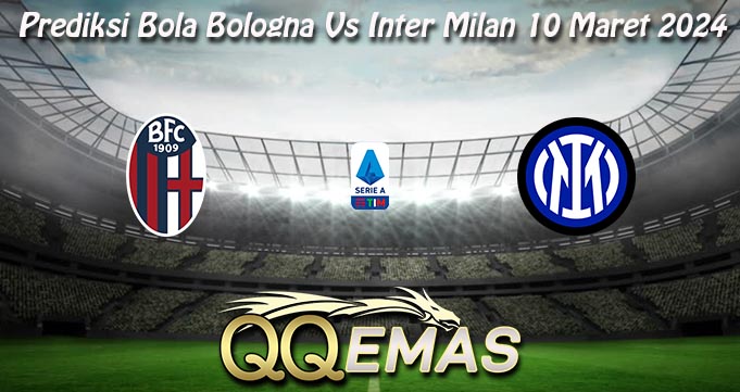 Prediksi Bola Bologna Vs Inter Milan 10 Maret 2024