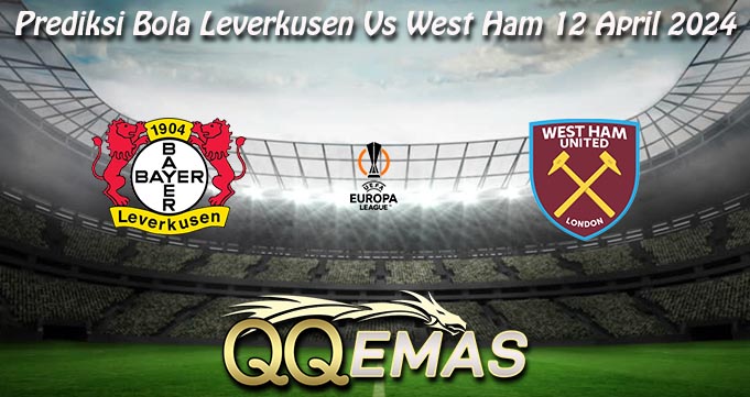 Prediksi Bola Leverkusen Vs West Ham 12 April 2024