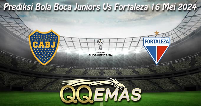 Prediksi Bola Boca Juniors Vs Fortaleza 16 Mei 2024