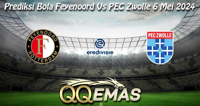 Prediksi Bola Feyenoord Vs PEC Zwolle 6 Mei 2024