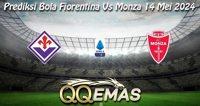 Prediksi Bola Fiorentina Vs Monza 14 Mei 2024